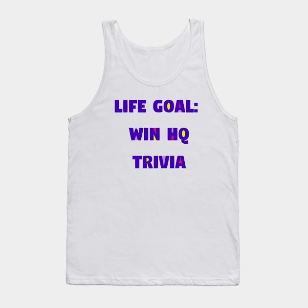 Life Goal: Win HQ Trivia Tank Top by imaginationcat